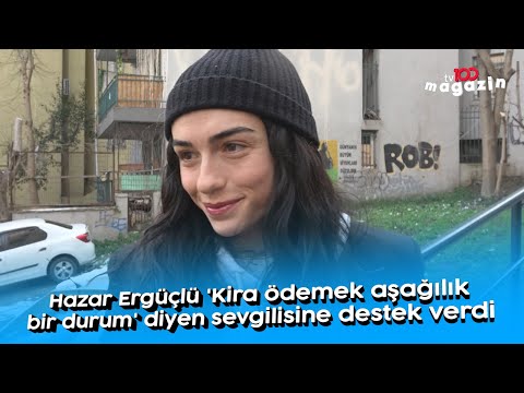 Hazar Ergüçlü 'Kira ödemek aşağılık bir durum' diyen sevgilisine destek verdi