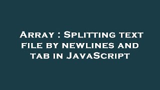 Array : Splitting text file by newlines and tab in JavaScript
