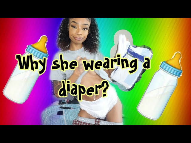 Why Do I wear DIAPERS?? 