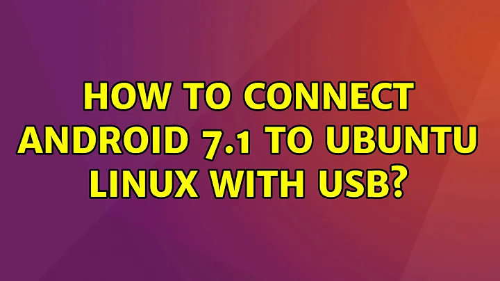 Ubuntu: How to connect Android 7.1 to Ubuntu Linux with USB? (2 Solutions!!)