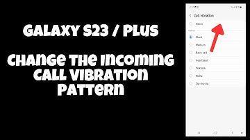 Galaxy S23 / Plus : Change the Incoming Call Vibration Pattern