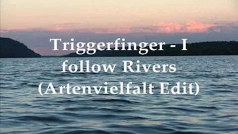 Triggerfinger - I follow Rivers (Artenvielfalt Edit)