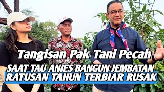 Tangisan Pak Tani Pecah‼️Saat Tau Jembatan Rusak Ratusan Tahun Akan Dibangun Anies Baswedan