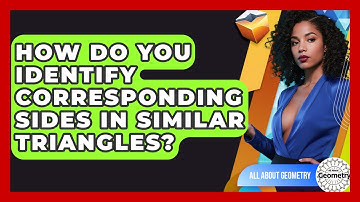 How Do You Identify Corresponding Sides In Similar Triangles? - All About Geometry