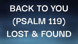 LOST & FOUND - BACK TO YOU (PSALM 119) (Lyrics)