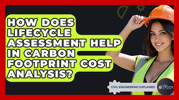 How Does Lifecycle Assessment Help In Carbon Footprint Cost Analysis? - Civil Engineering Explained