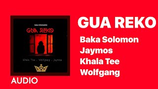 Baka Solomon - Gua Reko (Audio) ft Khala Tee , Wolfgang & Jaymos