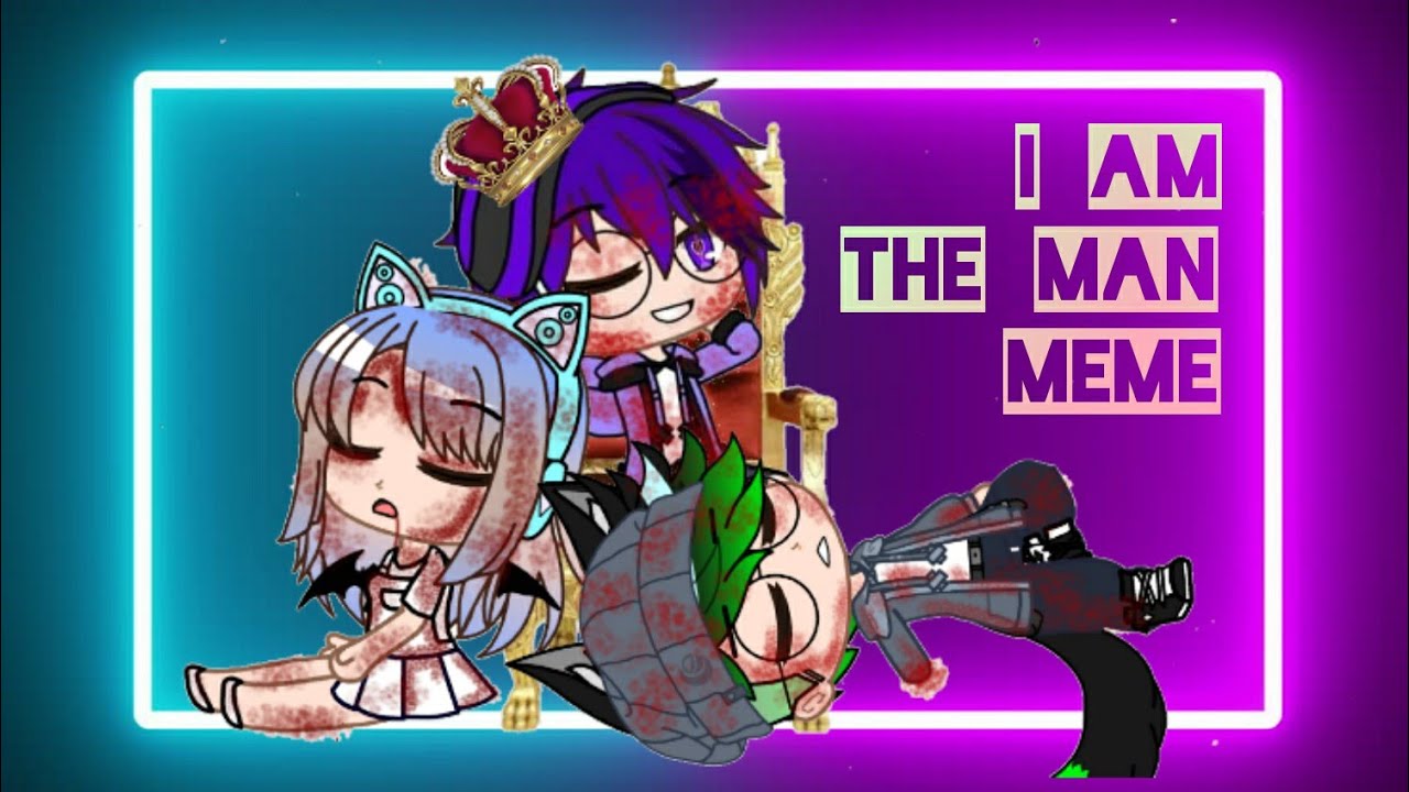 I Am The Man Memegacha Club Meme Youtube