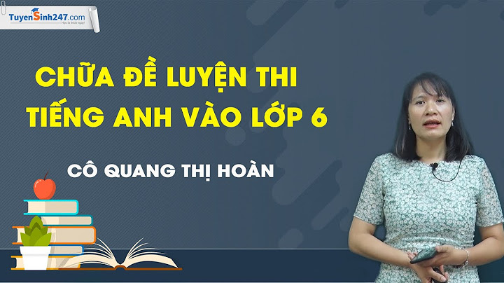 Bài tập tuyển sinh anh văn lớp 6 nâng cao