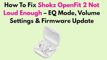 How To Fix Shokz OpenFit 2 Not Loud Enough – EQ Mode, Volume Settings & Firmware Update