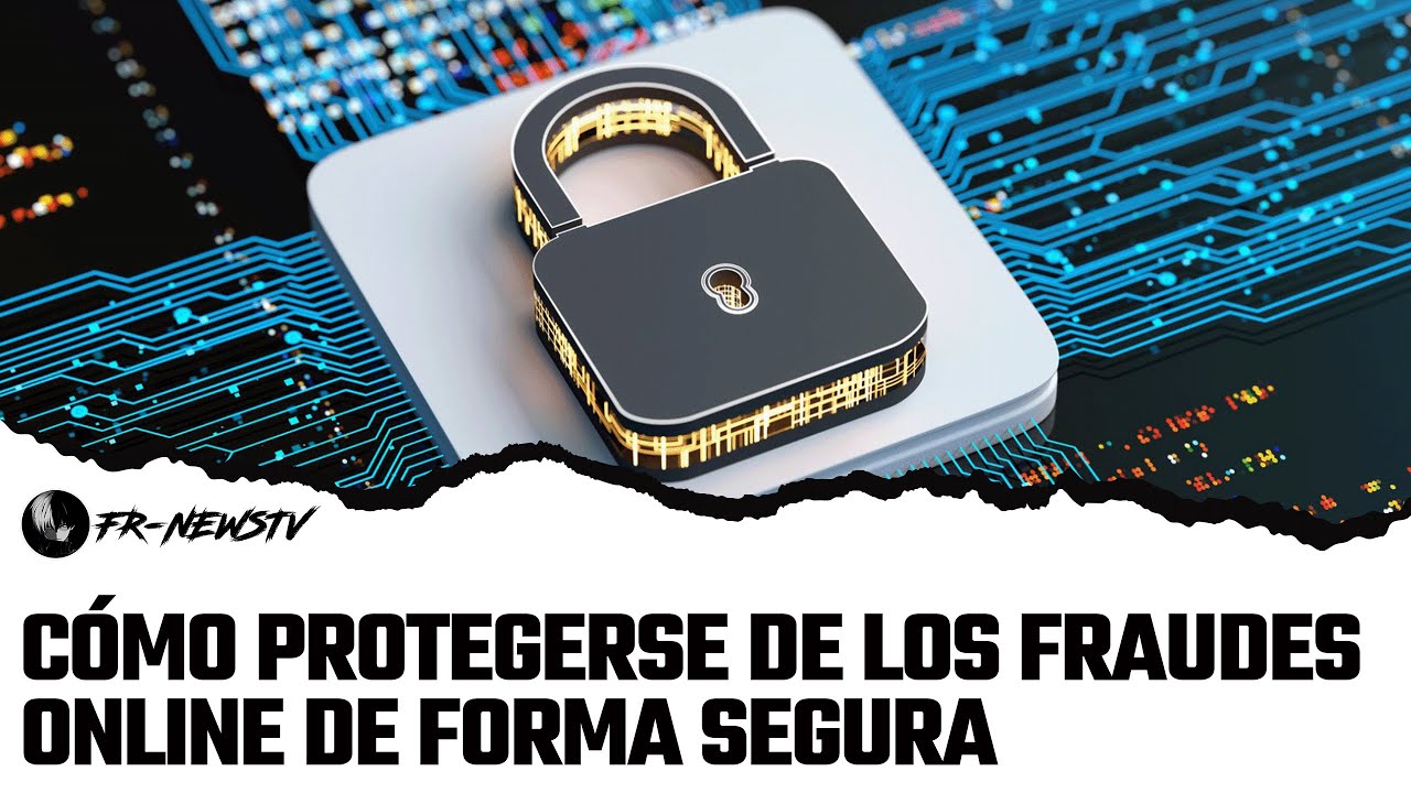CÓMO PROTEGERSE DE LOS FRAUDES ONLINE DE FORMA SEGURA - YouTube