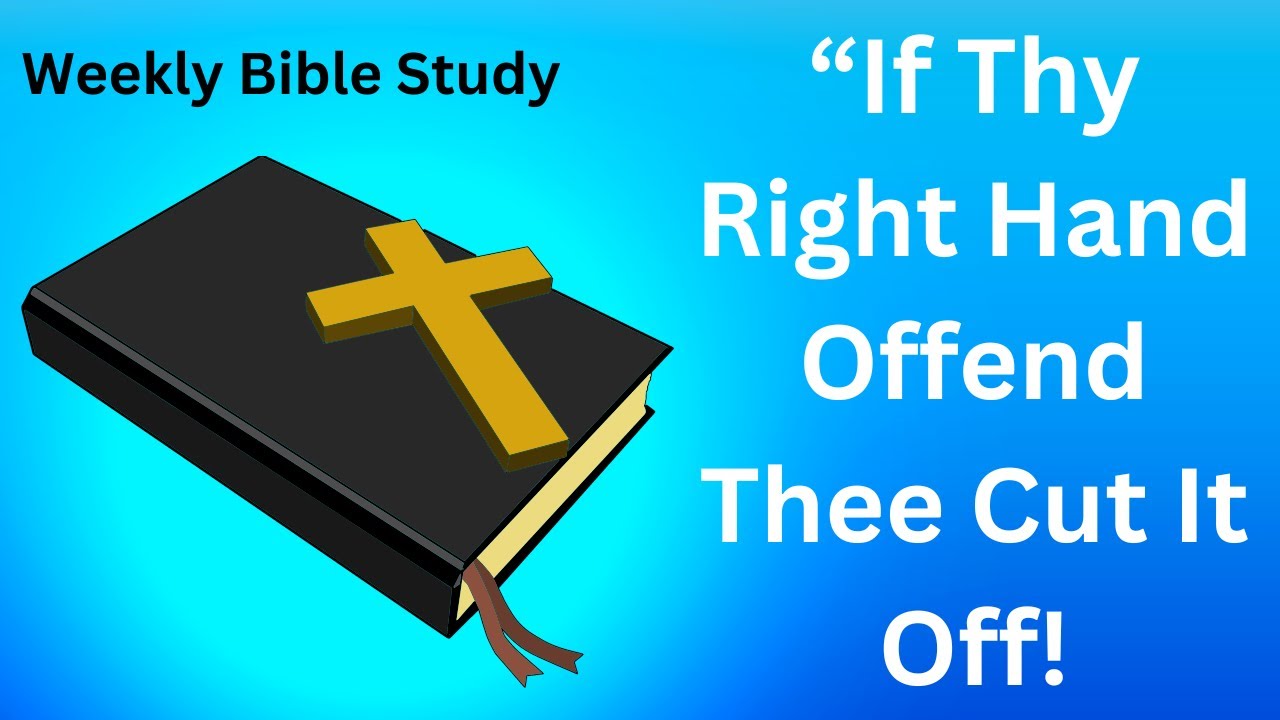 If Thy Right Hand Offend Thee Cut It Off Bible Study Shining The If Thy Right Hand Offend Thee Cut It Off Bible Study Shining The