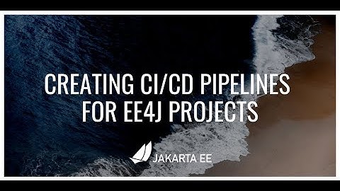 Creating CI/CD Pipelines for Eclipse EE4J Projects | Jakarta EE