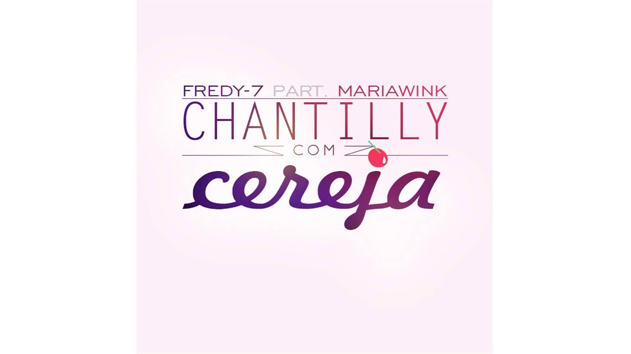 Fredy-7 - Chantilly Com Cereja [Part. Maria Wink]
