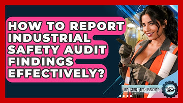 How To Report Industrial Safety Audit Findings Effectively? - Industrial Tech Insights