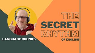 CHUNKS AND THE SECRET RHYTHM OF ENGLISH FLUENCY