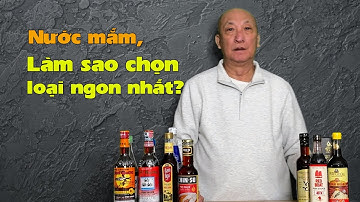 Nước mắm, làm sao chọn đúng?