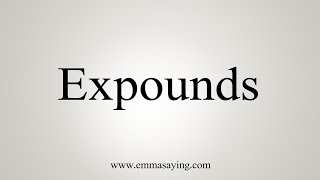 How To Say Expounds
