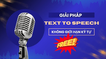 Mẹo Dùng TEXT TO SPEECH Không Giới Hạn Ký Tự Hoàn Toàn Miễn Phí