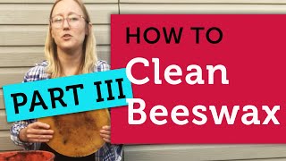 How to Clean (or Render) Your Beeswax for Candles, Crafts & Body Products