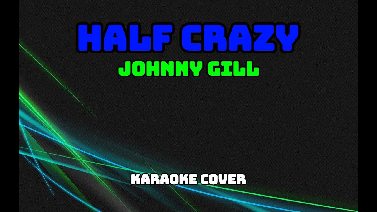 Half Crazy - Johnny Gill (Karaoke Cover)