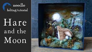 Needle Felting Tutorial - Hare and the Moon