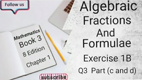 D3 CHAPTER 1 Ex 1B Q3 Part (c and d) Algebraic Fractions And Formulae (8 Edition )
