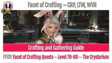 FFXIV CRP, LTW, WVR Level 70-80 Crafting and Gathering Guide - Facet of Crafting - Shadowbringers