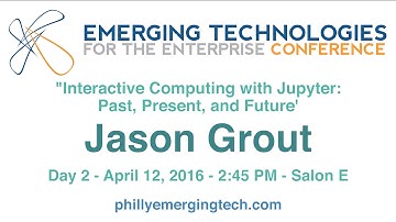 Philly ETE 2016 #28 - Interactive Computing with Jupyter: Past, Present, and Future - Jason Grout
