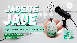 Jadeite Jade with Jeff Mason G.G. of Mason-Kay Jade | JOTT Podcast Ep. 2