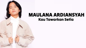 Maulana Ardiansyah - Kau Tawarkan Setia ( Lirik Lagu )