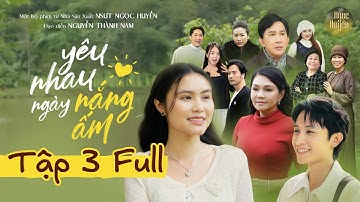 YÊU NHAU NGÀY NẮNG ẤM TẬP 3 | NSƯT Ngọc Huyền, NSƯT Kim Tử Long, Hà Tiên,... Kỷ Vật Là Manh Mối