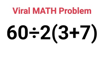 60 ÷ 2(3+7) The answer is not 3. VIRAL MATH PROBLEM! Can you solve it correctly?? #fastandeasymaths