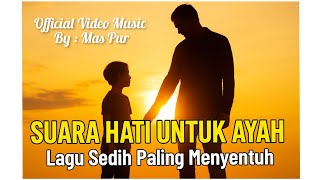 SUARA HATI UNTUK AYAH 💔 | Lagu Sedih Paling Menyentuh 2025 – Mas Pur Original ( Video Music)