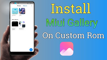 How To Install Miui Gallery on Custom Rom