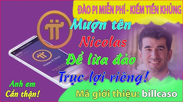 Pi network - Mượn tên Nicolas để đi lừa đảo, trục lợi trên các dự án nhảm nhí, anh em cẩn thận nhé
