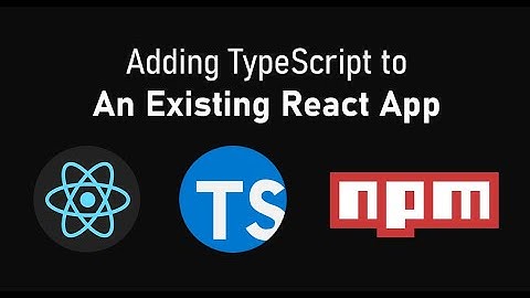 How To Add TypeScript to an Existing React App