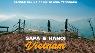 Aku Pergi Ke Tempat Paling Sejuk Di Asia Tenggara - Sapa & Hanoi,Vietnam