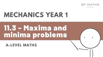 A-Level Maths | Mechanics Year 1 | 11.3 - Maxima and minima Walkthrough | Edexcel