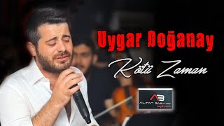 Uygar Doğanay - Kötü Zaman (Altan Başyurt Müzik Yapım) Resimi