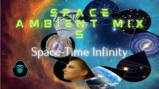 Space Ambient Mix 5 - Space-Time Infinity - Meditation Music