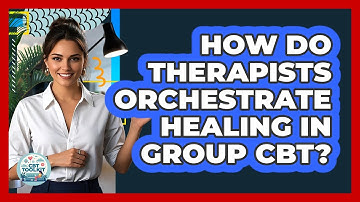 How Do Therapists Orchestrate Healing In Group CBT? - CBT Toolkit