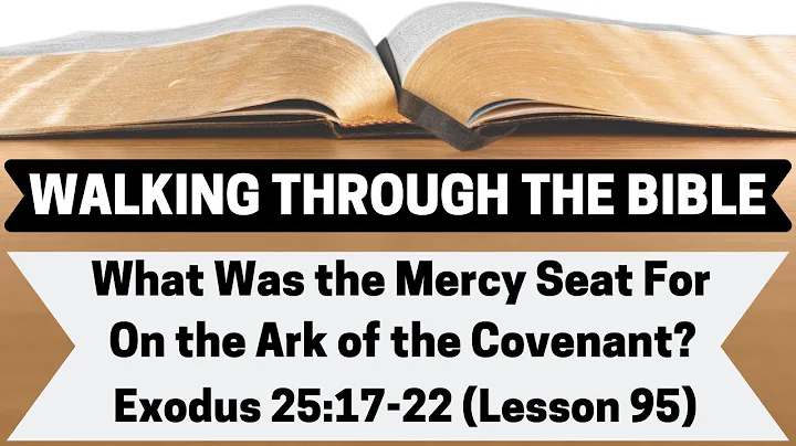 What Was the Mercy Seat For On the Ark of the Covenant? [Exodus 25:17-22][Lesson 95][W.T.T.B.]