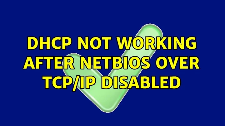 DHCP not working after NetBIOS over TCP/IP disabled