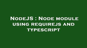 NodeJS : Node module using requirejs and typescript
