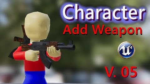 Добавляем оружие персонажу в Unreal Engine Character Add Weapon