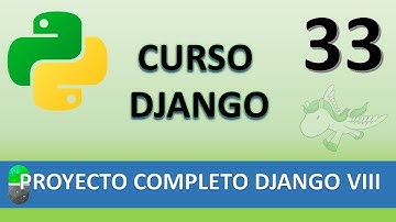 Curso Django. Proyecto web completo VIII. Vídeo 33