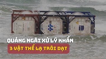 Quảng Ngãi chỉ đạo sớm xử lý 3 vật thể lạ trôi dạt vào bờ biển