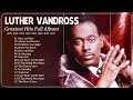 Luther Vandross Greatest Hits   Best Songs of Luther Vandross   Luther Vandross Full Album 2023