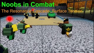 General Playable | Surface Tension | The Resonance Cascade | Noobs in Combat